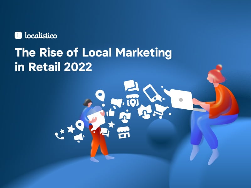 [ REPORT ] The rise of local marketing in retail 2022