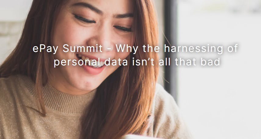 ePay Summit – Why the harnessing of personal data isn’t all that bad